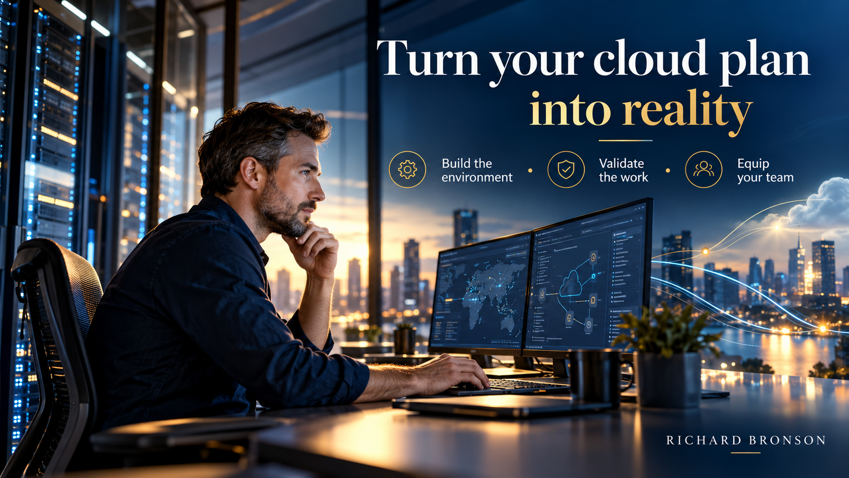 Turn your cloud plan into reality. Build the environment • Validate the work • Equip your team